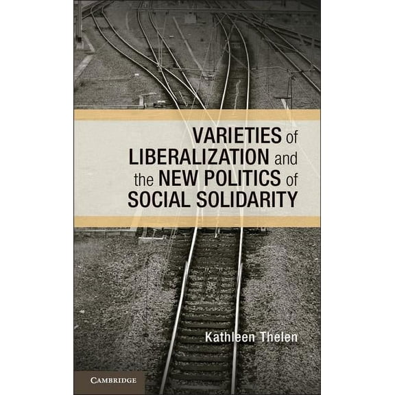 Cambridge Studies in Comparative Politic Varieties of Liberalization and the New Politics of Social Solidarity, (Hardcover)