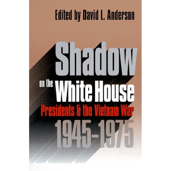 Modern War Studies Shadow on the White House: Presidents and the Vietnam War, (Paperback)
