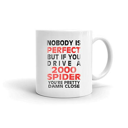 2000 Spider - Nobody's Perfect Except FIAT 2000 SPIDER Drive Coffee Tea Ceramic Mug Office Work Cup Gift 11oz
