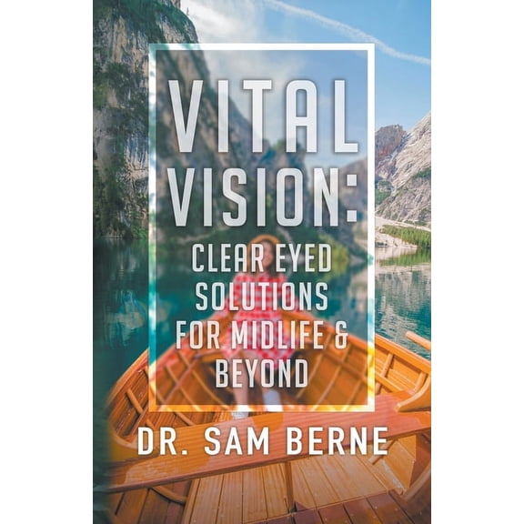 Vital Vision: Clear Eyed Solutions for Midlife & Beyond, (Paperback)