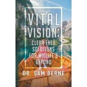 Vital Vision: Clear Eyed Solutions for Midlife & Beyond (Paperback)