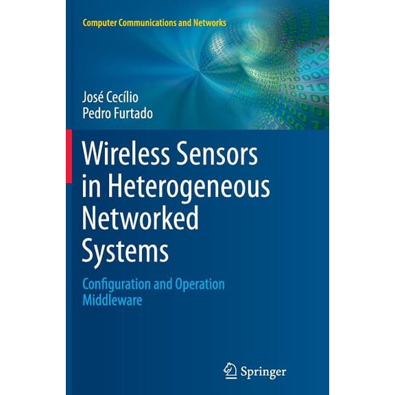 Computer Communications and Networks Wireless Sensors in Heterogeneous Networked Systems: Configuration and Operation Middleware, (Paperback)