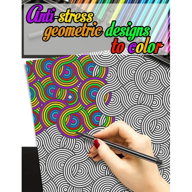 Download Anti Stress Geometric Designs To Color Geometric Coloring Book For Adults 50 Geometric Coloring Pages For Relaxation And Anxiety Relief Paperback Walmart Com Walmart Com