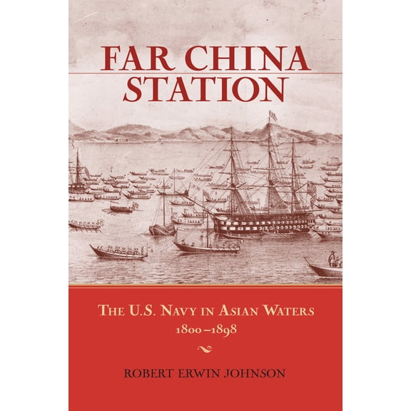 Far China Station: The U.S. Navy in Asian Waters, 1800-1898, (Paperback)