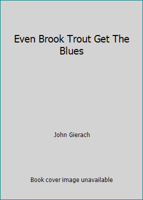 GOOD Even Brook Trout Get The Blues Paperback By Gierach John 