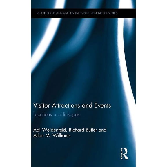 Routledge Advances in Event Research Visitor Attractions and Events: Locations and linkages, (Hardcover)