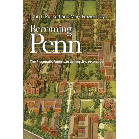 Becoming Penn: The Pragmatic American University, 1950-2000, (Hardcover)