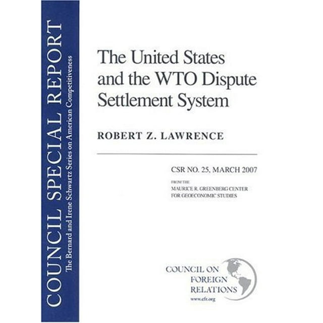 The United States and the WTO Dispute Settlement System (Council Special Report)