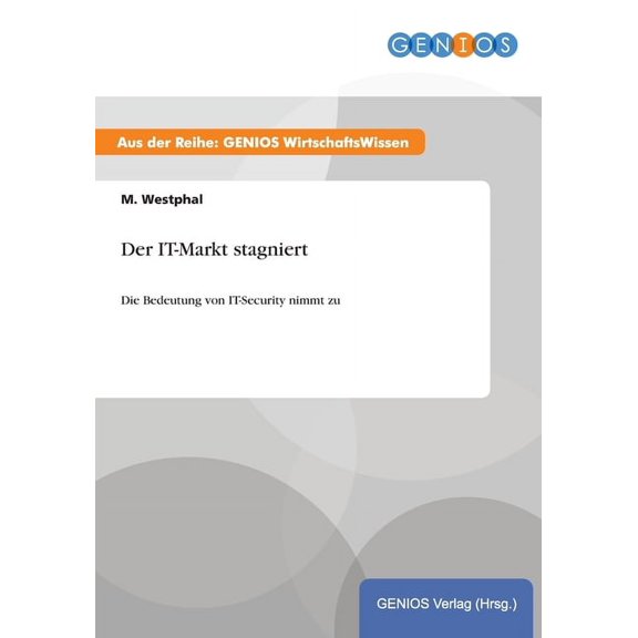 Der IT-Markt stagniert: Die Bedeutung von IT-Security nimmt zu, (Paperback)