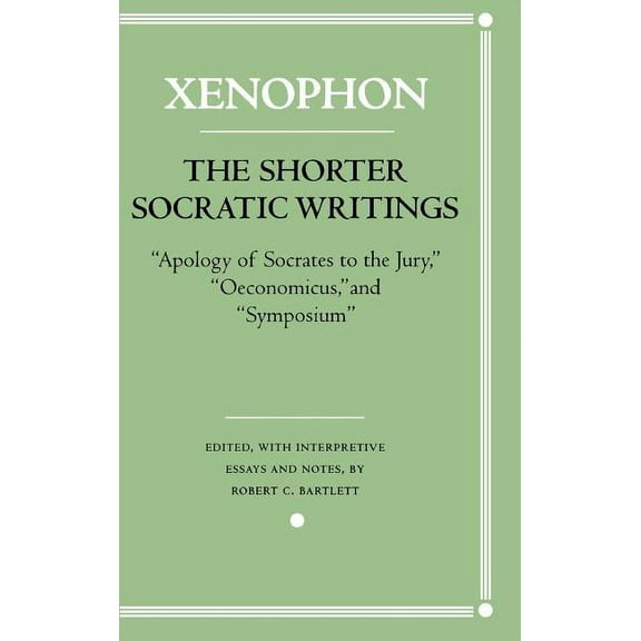 Agora Editions The Shorter Socratic Writings: Apology of Socrates to the Jury, Oeconomicus, and "Symposium'', (Hardcover)