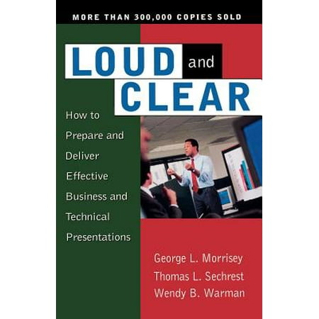 Loud And Clear : How To Prepare And Deliver Effective Business And Technical Presentations, Fourth (Best Non Technical Topics For Presentation)