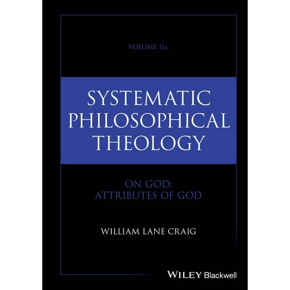 Systematic Philosophical Theology Systematic Philosophical Theology, Volume 2a: On God - Attributes of God, (Hardcover)
