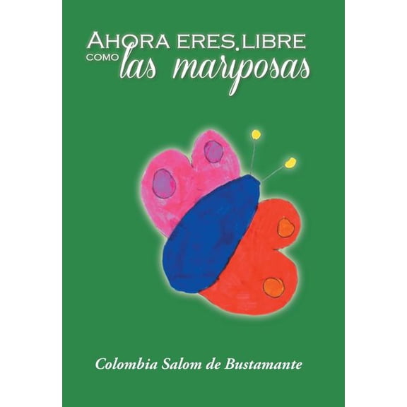 Ahora Eres Libre Como Las Mariposas (Hardcover)