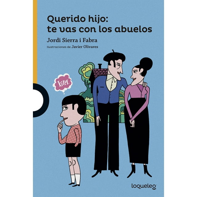 QUERIDO HIJO TE VAS CON LOS ABUELOS LOQUELEO JORDI SIERRA I FABRA