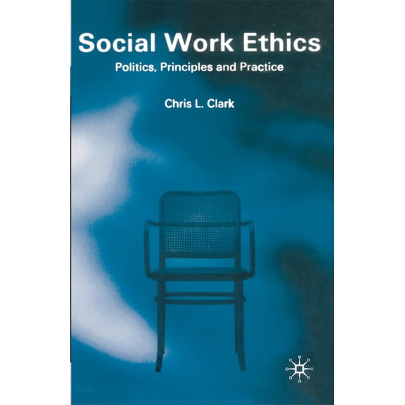 Social Work Ethics: Politics, Principles and Practice, (Paperback)