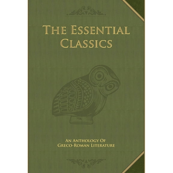 The Essential Classics: An Anthology of Greco-Roman Literature, (Hardcover)