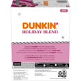thumbnail image 2 of Dunkin’ Holiday Blend Coffee, Keurig K Cup Pods, 22 Count Box, 2 of 7
