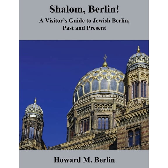 Shalom, Berlin!: A Visitor's Guide to Jewish Berlin, Past and Present, (Paperback)