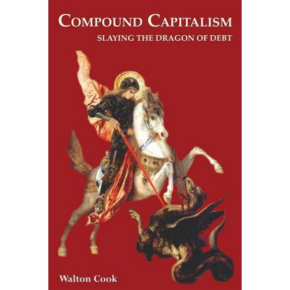 Compound Capitalism: Slaying the Dragon of Debt