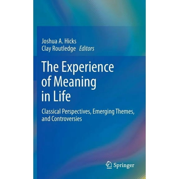 The Experience of Meaning in Life: Classical Perspectives, Emerging Themes, and Controversies, (Hardcover)