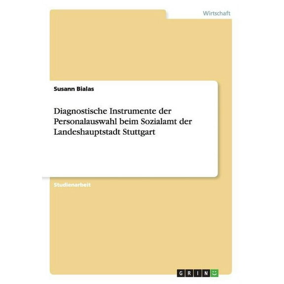 Diagnostische Instrumente der Personalauswahl beim Sozialamt der Landeshauptstadt Stuttgart (Paperback)
