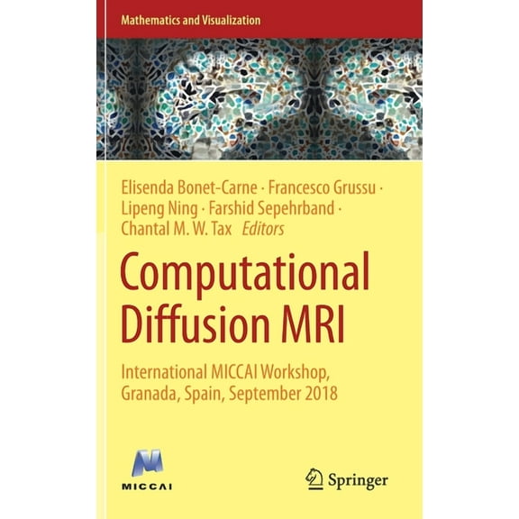 Mathematics and Visualization Computational Diffusion MRI: International Miccai Workshop, Granada, Spain, September 2018, (Hardcover)