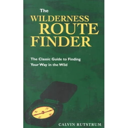 Wilderness Route Finder : The Classic Guide to Finding Your Way in the (Best Route Finder Multiple Stops)