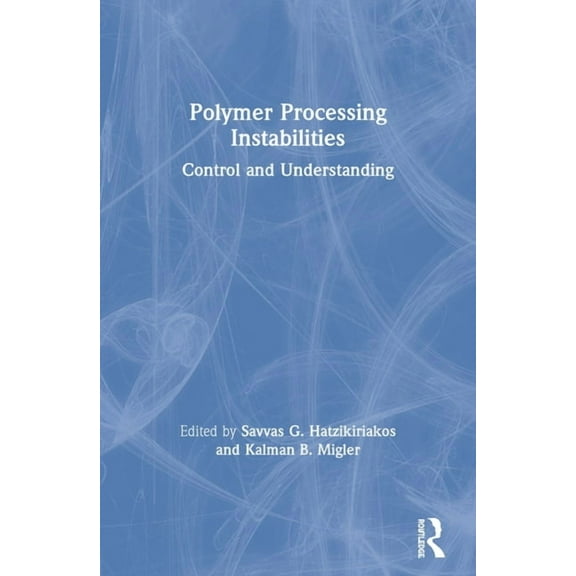 Chemical Industries Polymer Processing Instabilities: Control and Understanding, (Paperback)