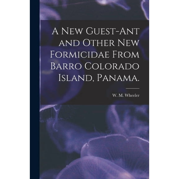 A New Guest-ant and Other New Formicidae From Barro Colorado Island, Panama., (Paperback)