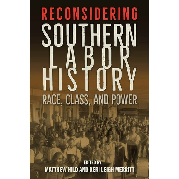 Reconsidering Southern Labor History: Race, Class, and Power, (Paperback)