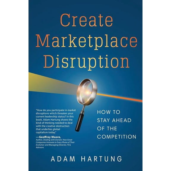 Create Marketplace Disruption: How to Stay Ahead of the Competition, (Paperback)