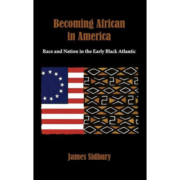 Becoming African in America: Race and Nation in the Early Black Atlantic, (Hardcover)