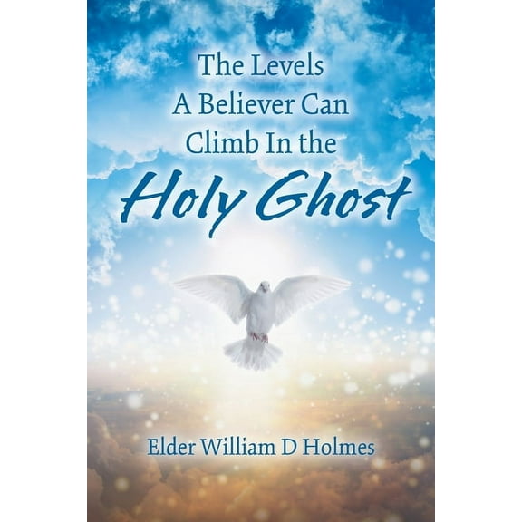 The Levels A Believer Can Climb In the Holy Ghost, (Paperback)