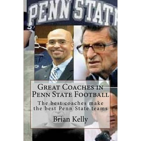 Great Coaches in Penn State Football : The Best Coaches Make the Best Penn State (Best Football Team Kits)