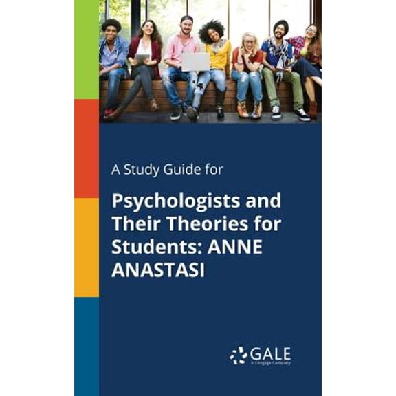 A Study Guide for Psychologists and Their Theories for Students: Anne Anastasi (Paperback) by Cengage Learning Gale