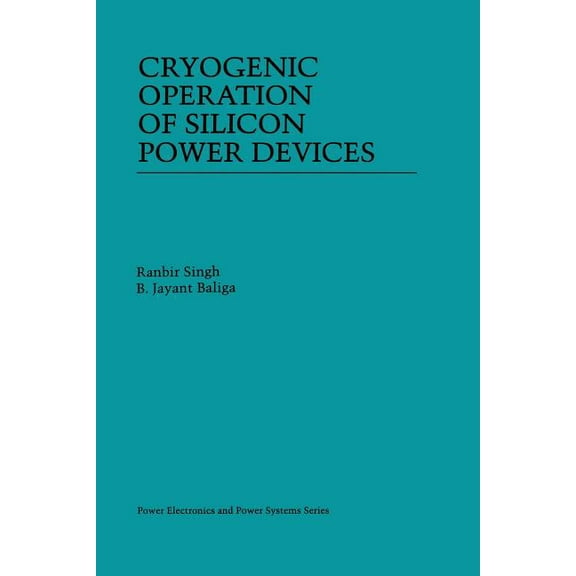 Power Electronics and Power Systems Cryogenic Operation of Silicon Power Devices, (Paperback)