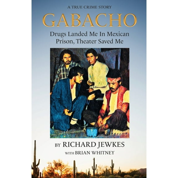 Gabacho: Drugs Landed Me In Mexican Prison, Theater Saved Me, (Paperback)