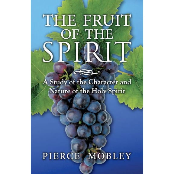 Fruit of the Spirit A Study of the Character and Nature of the Holy Spirit (Paperback)