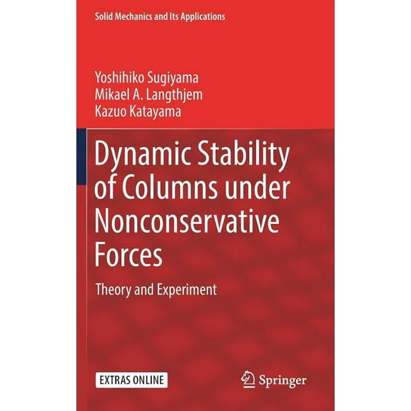 Solid Mechanics and Its Applications Dynamic Stability of Columns Under Nonconservative Forces: Theory and Experiment, Book 255, (Hardcover)