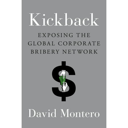 Kickback : Exposing the Global Corporate Bribery