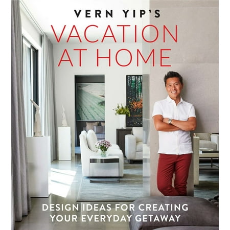 Christmas Getaway Ideas Vern Yip's Vacation at Home : Design Ideas for Creating Your Everyday Getaway ()