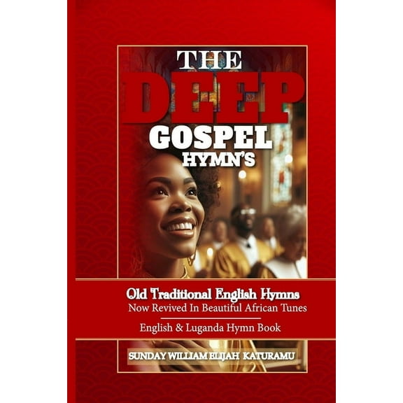 The Deep Gospel Hymns: Old Traditional English Hymns Now Revived In Beautiful African Tunes, (Paperback)