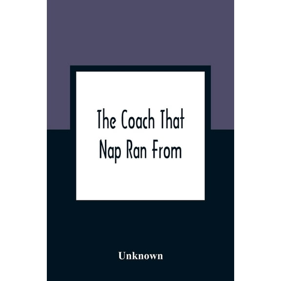 The Coach That Nap Ran From: An Epic Poem In Twelve Books: Illustrated With Twelve Coloured Engravings: Price One Shilli, (Paperback)