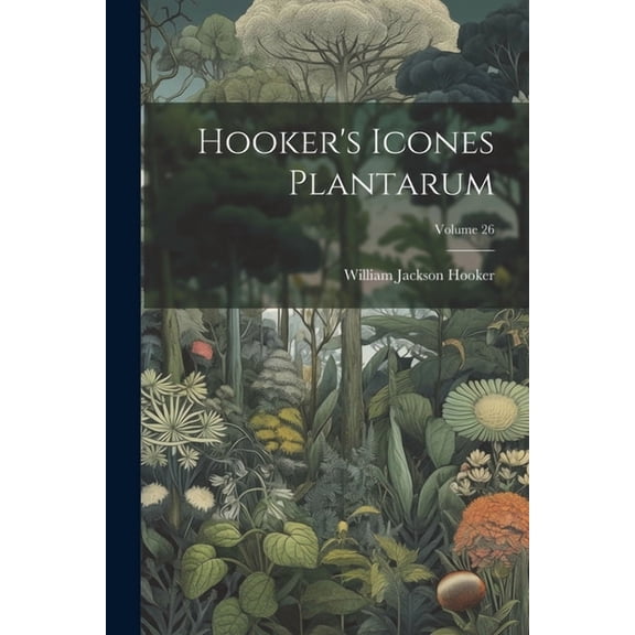 Hooker's Icones Plantarum; Volume 26, (Paperback)