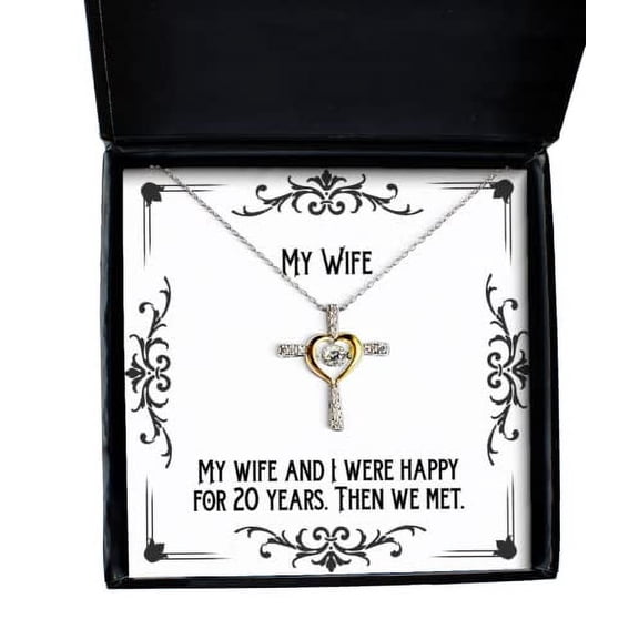 My wife and I were happy for 20 years. Then we met. Wife Cross Dancing Necklace, Inappropriate Wife Gifts, Jewelry For Wife, , Christmas, Hanukkah, Kwanzaa, New Years Eve, Valentines Day, Easter,