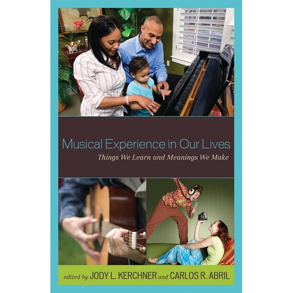 Musical Experience in Our Lives: Things We Learn and Meanings We Make, (Paperback)