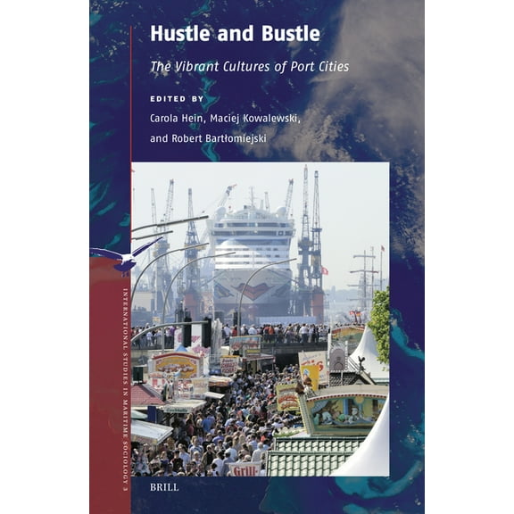 International Studies in Maritime Sociol Hustle and Bustle: The Vibrant Cultures of Port Cities, Book 3, (Hardcover)