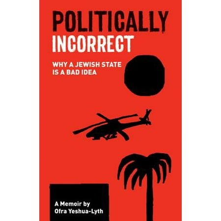 Politically Incorrect : Why a Jewish State Is a Bad Idea