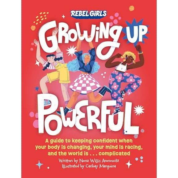 Pre-Owned Growing Up Powerful: A Guide to Keeping Confident When Your Body Is Changing, Your Mind Is Racing, and the World Is . . . Complicated, 9781953424457, 1953424457, Paperback,