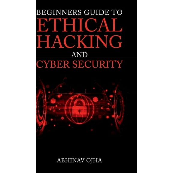 Beginners Guide To Ethical Hacking and Cyber Security, (Hardcover)